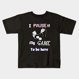 I pause my game to be here. Kids T-Shirt